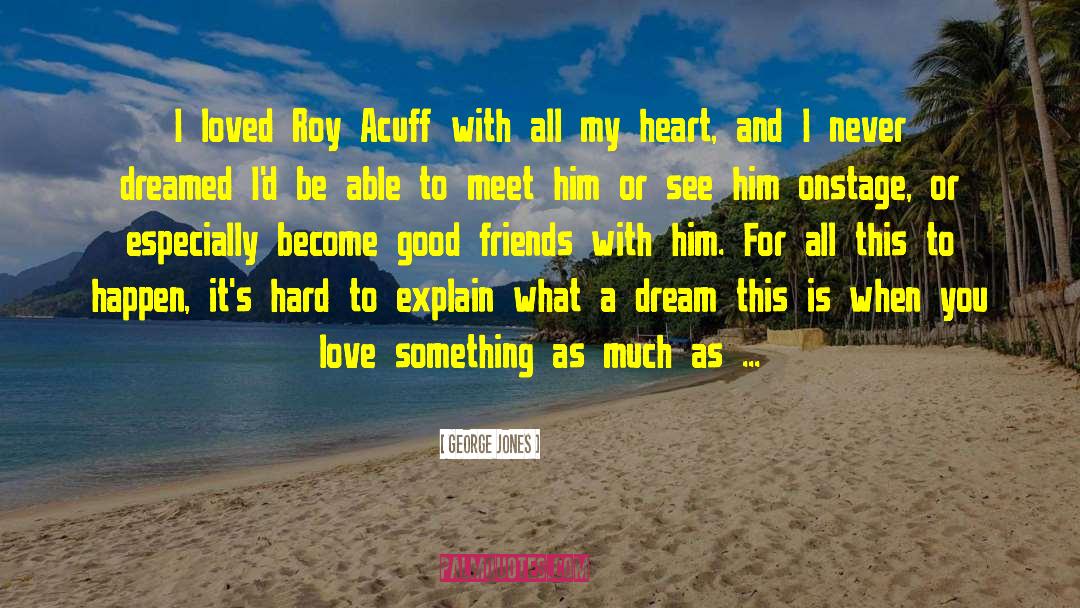George Jones Quotes: I loved Roy Acuff with