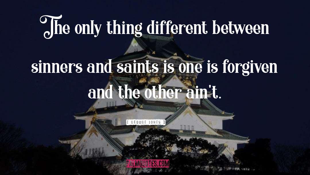 George Jones Quotes: The only thing different between
