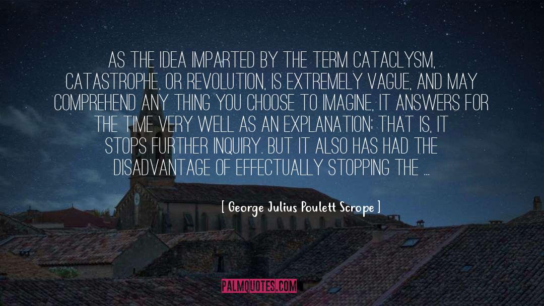 George Julius Poulett Scrope Quotes: As the idea imparted by