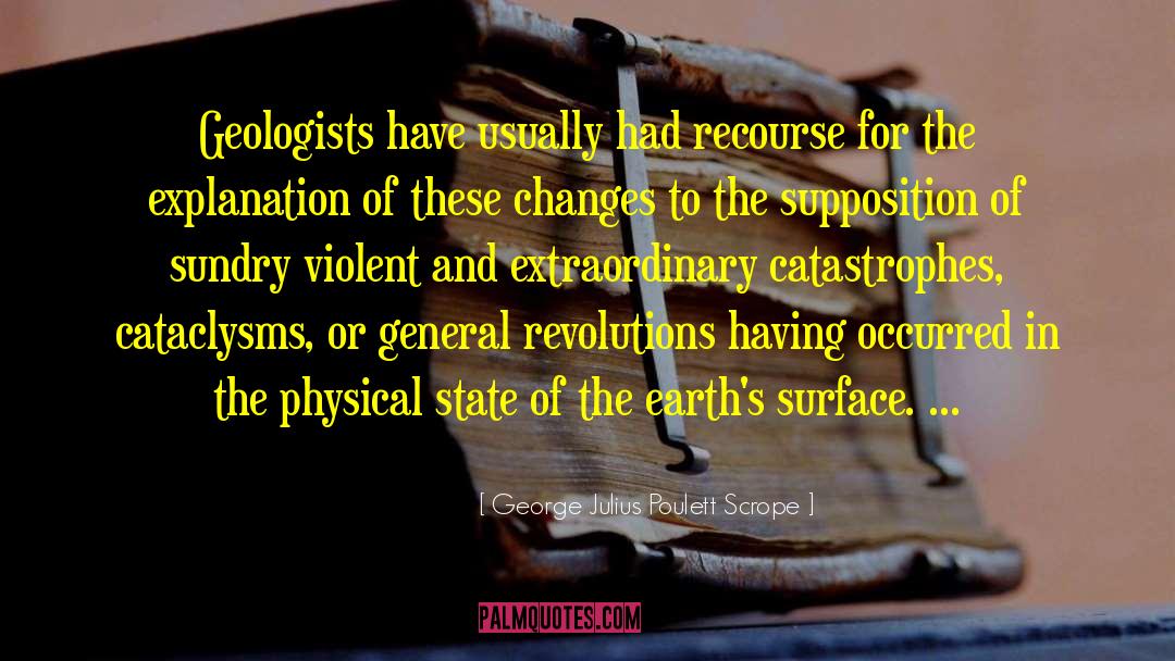 George Julius Poulett Scrope Quotes: Geologists have usually had recourse