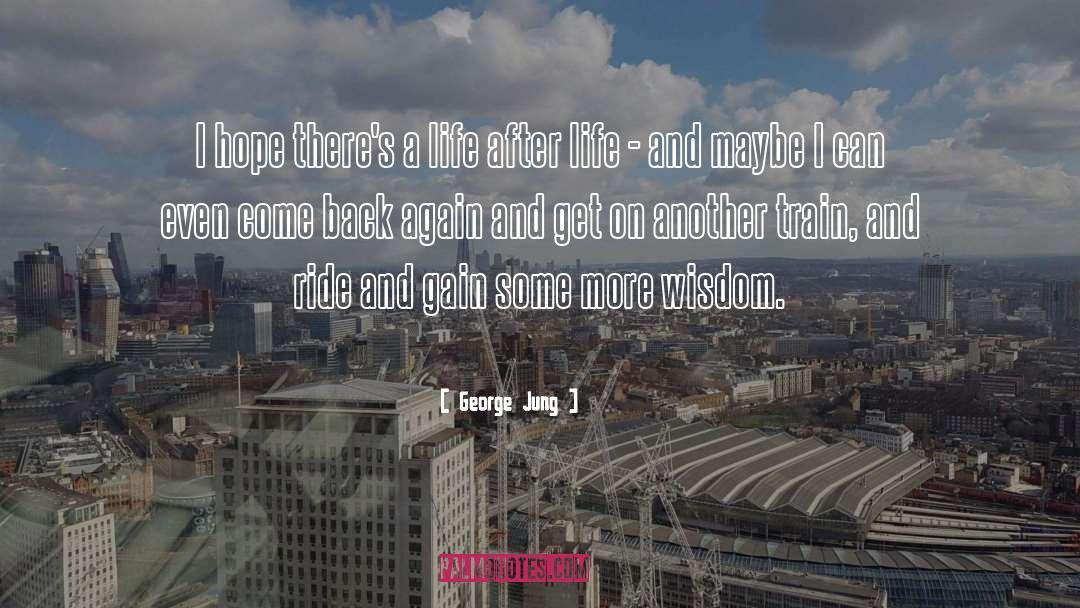 George Jung Quotes: I hope there's a life