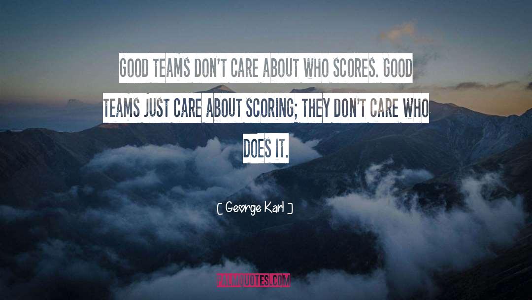 George Karl Quotes: Good teams don't care about