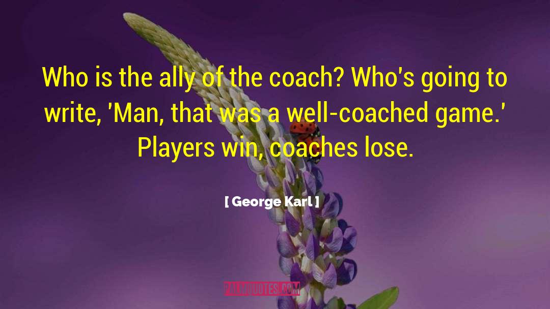 George Karl Quotes: Who is the ally of