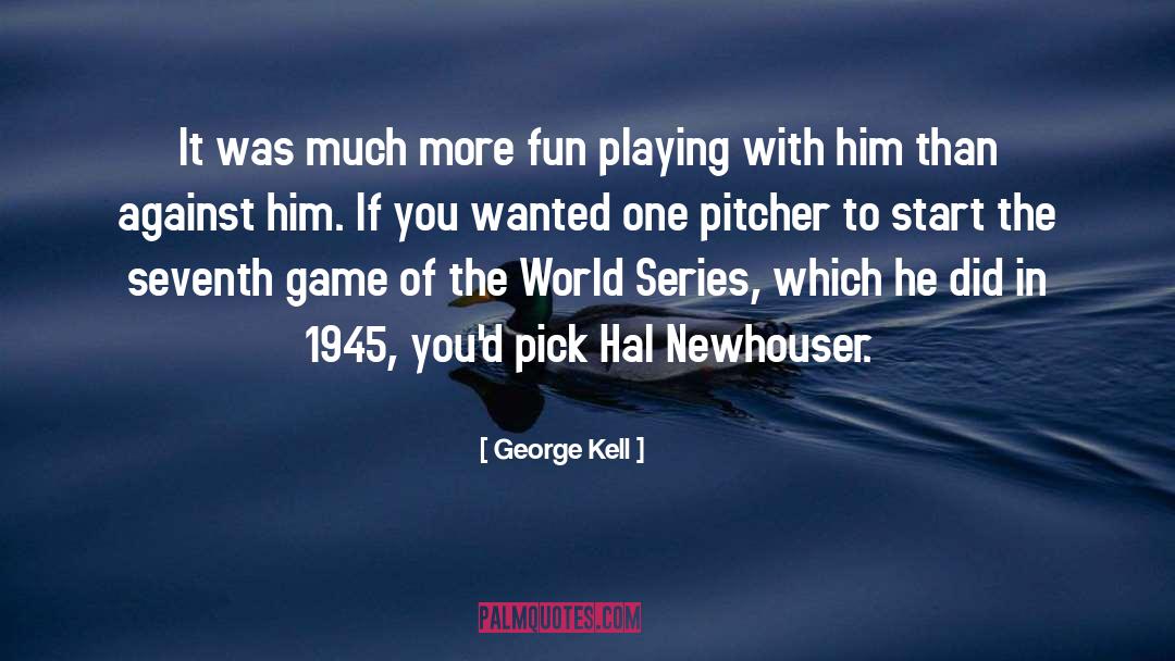 George Kell Quotes: It was much more fun