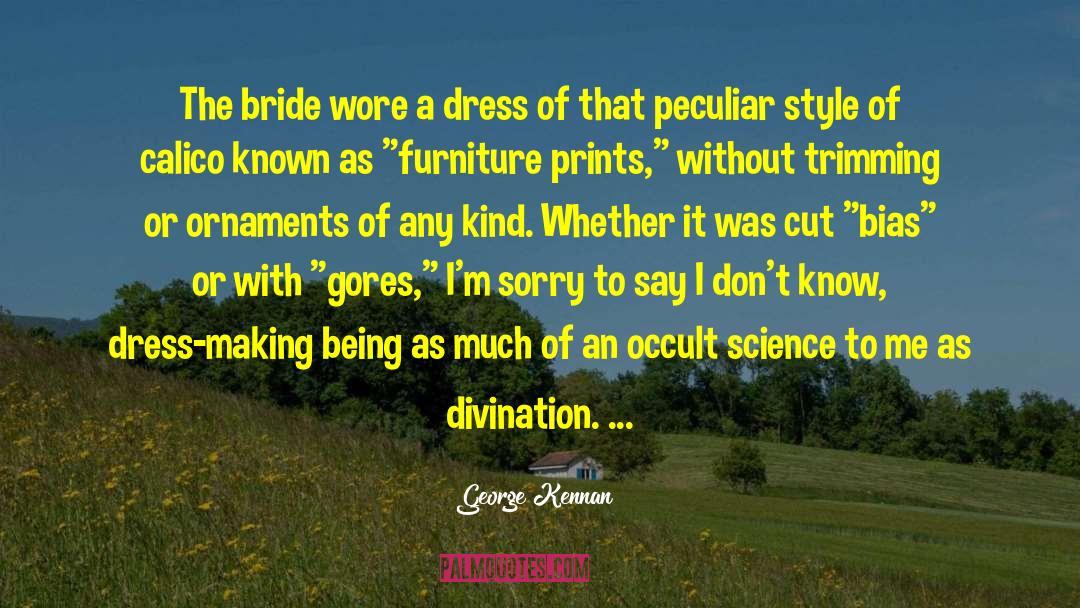 George Kennan Quotes: The bride wore a dress