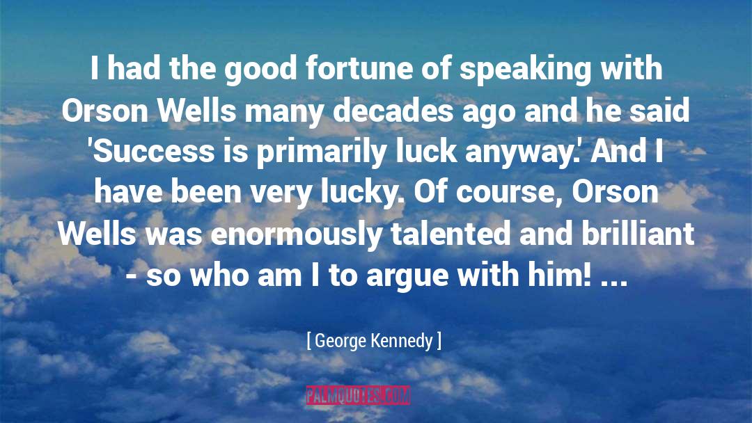 George Kennedy Quotes: I had the good fortune