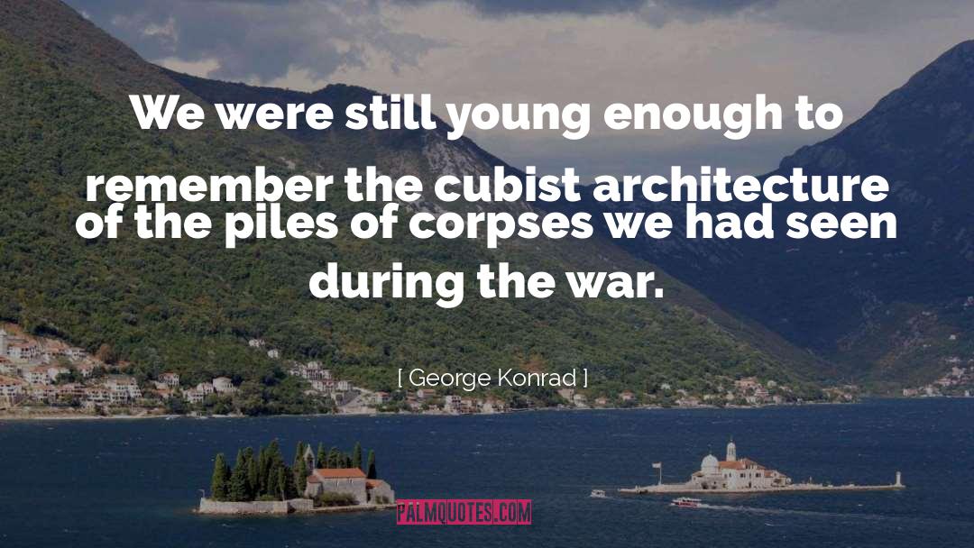 George Konrad Quotes: We were still young enough