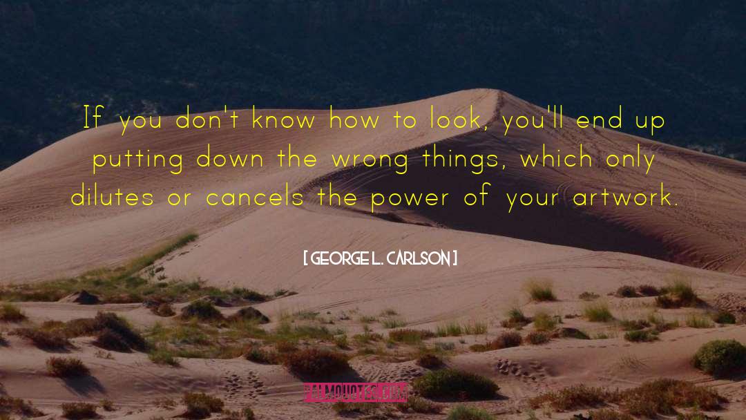 George L. Carlson Quotes: If you don't know how