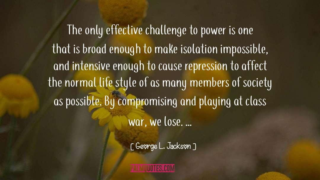 George L. Jackson Quotes: The only effective challenge to