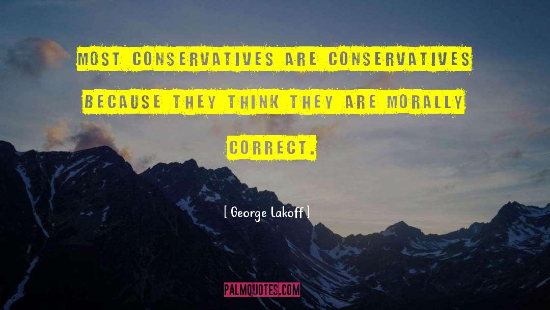 George Lakoff Quotes: Most conservatives are conservatives because