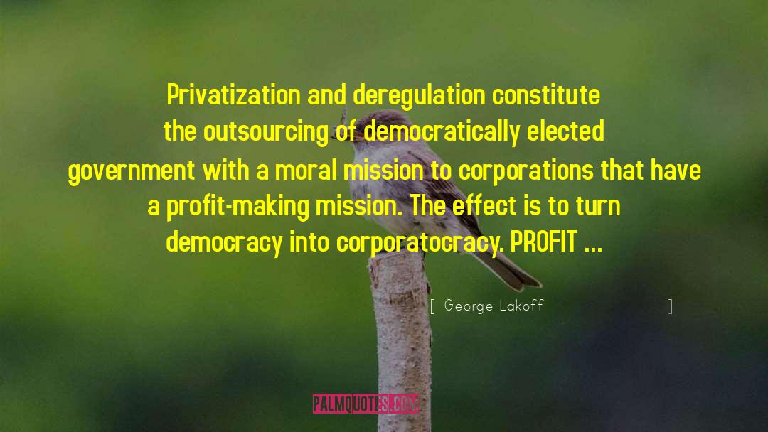 George Lakoff Quotes: Privatization and deregulation constitute the