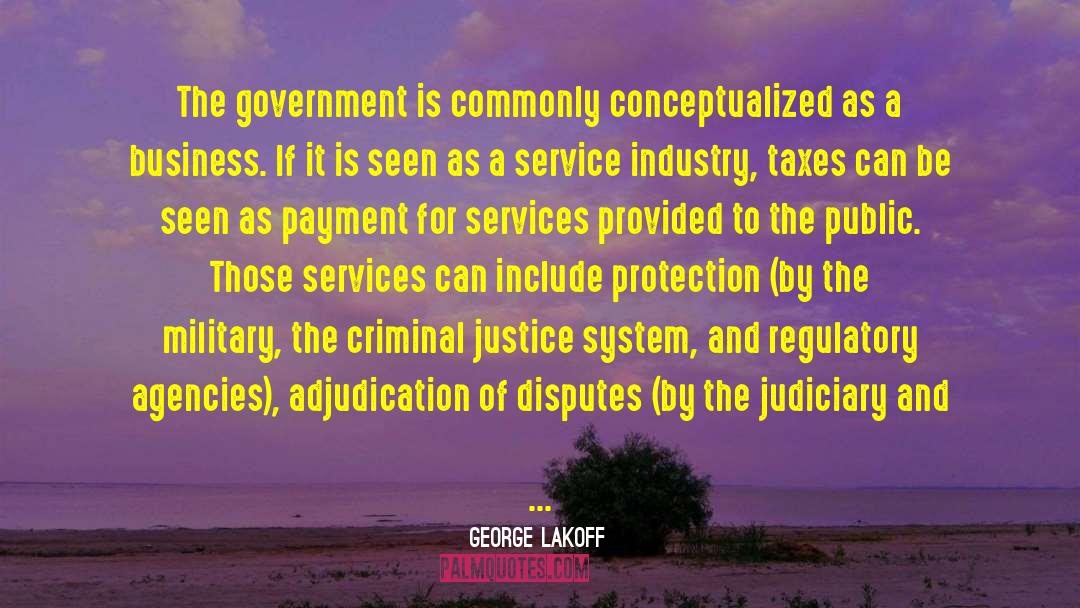 George Lakoff Quotes: The government is commonly conceptualized