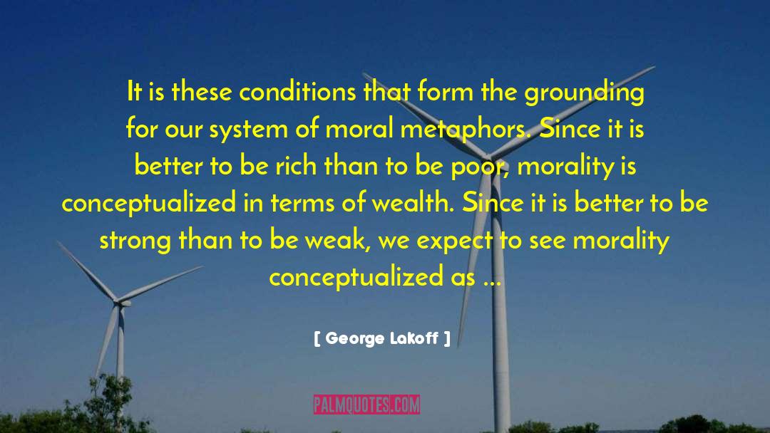 George Lakoff Quotes: It is these conditions that