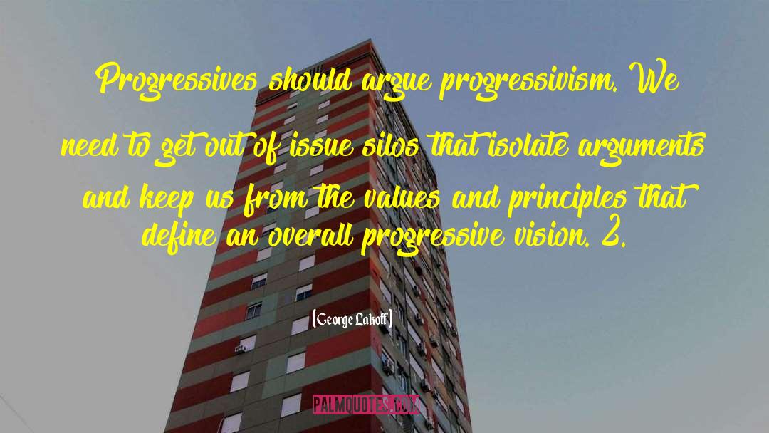George Lakoff Quotes: Progressives should argue progressivism. We