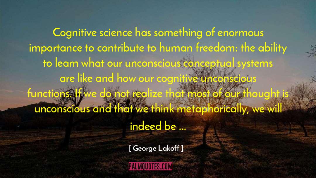 George Lakoff Quotes: Cognitive science has something of