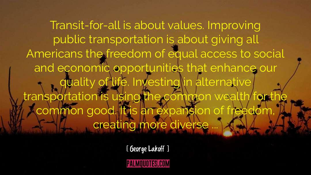 George Lakoff Quotes: Transit-for-all is about values. Improving
