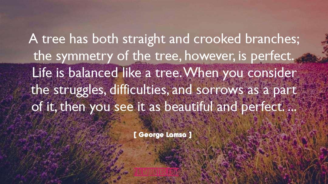 George Lamsa Quotes: A tree has both straight