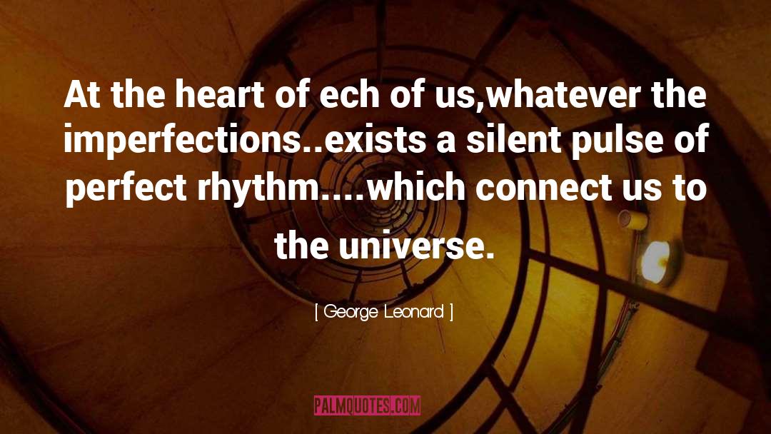 George Leonard Quotes: At the heart of ech