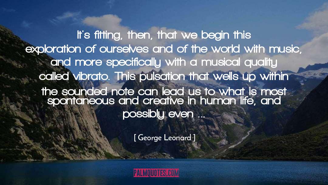 George Leonard Quotes: It's fitting, then, that we