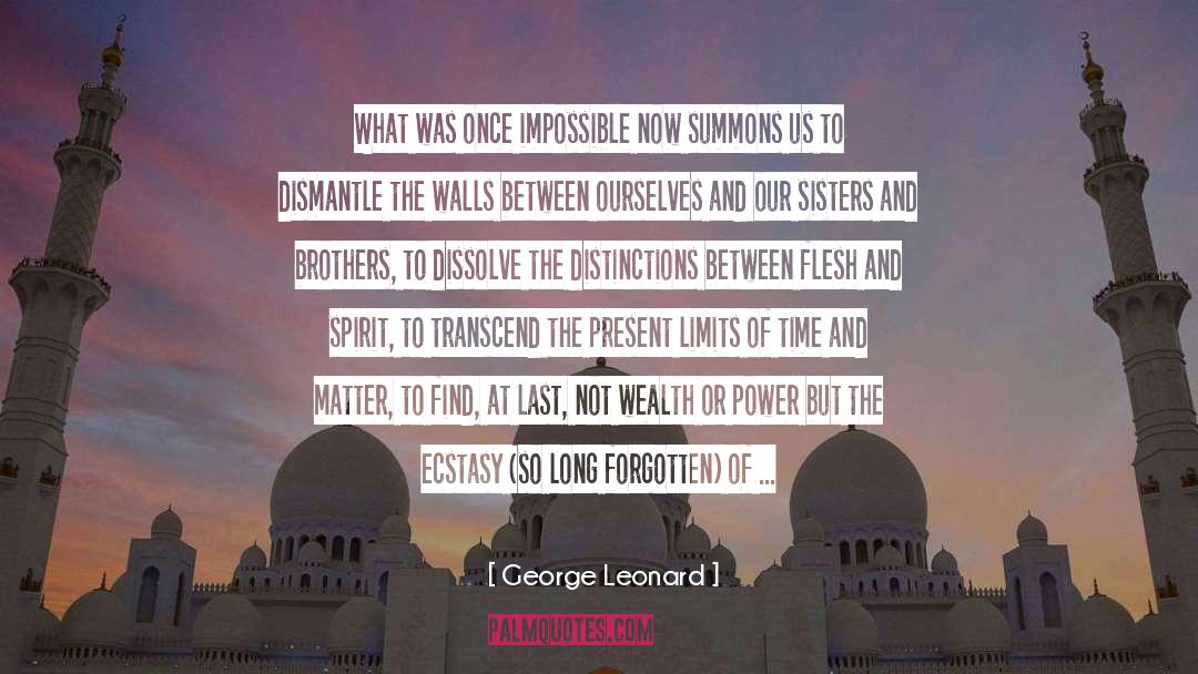 George Leonard Quotes: What was once impossible now