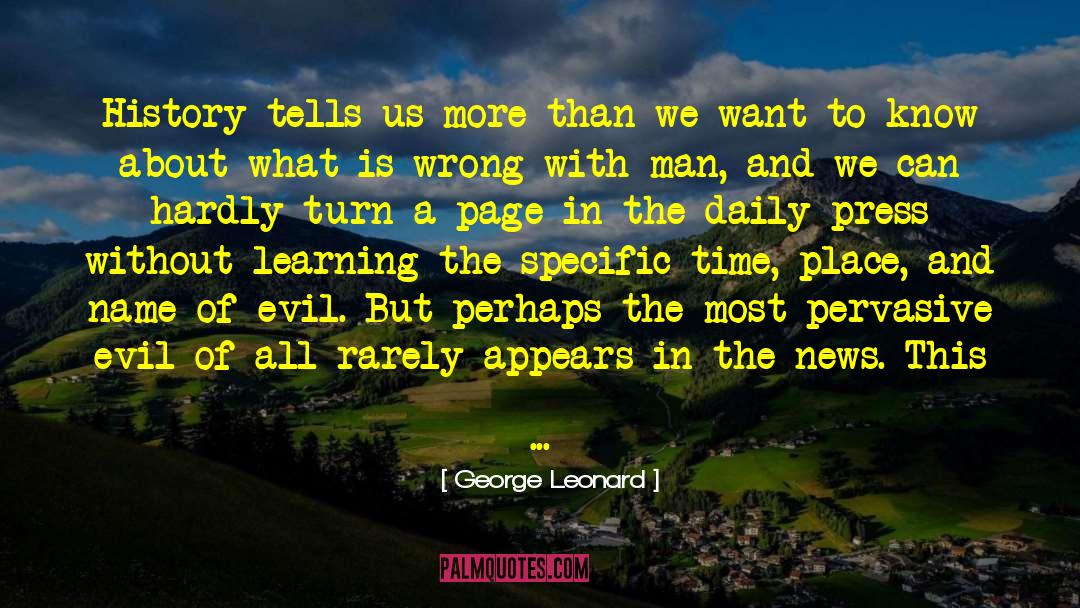 George Leonard Quotes: History tells us more than