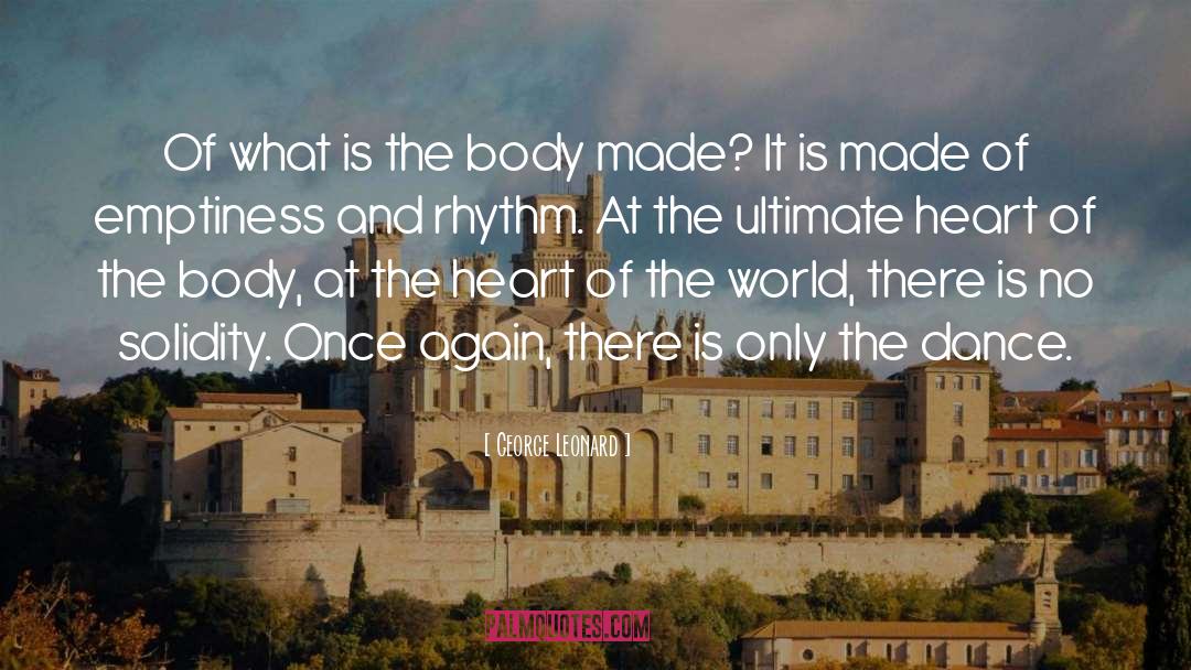 George Leonard Quotes: Of what is the body