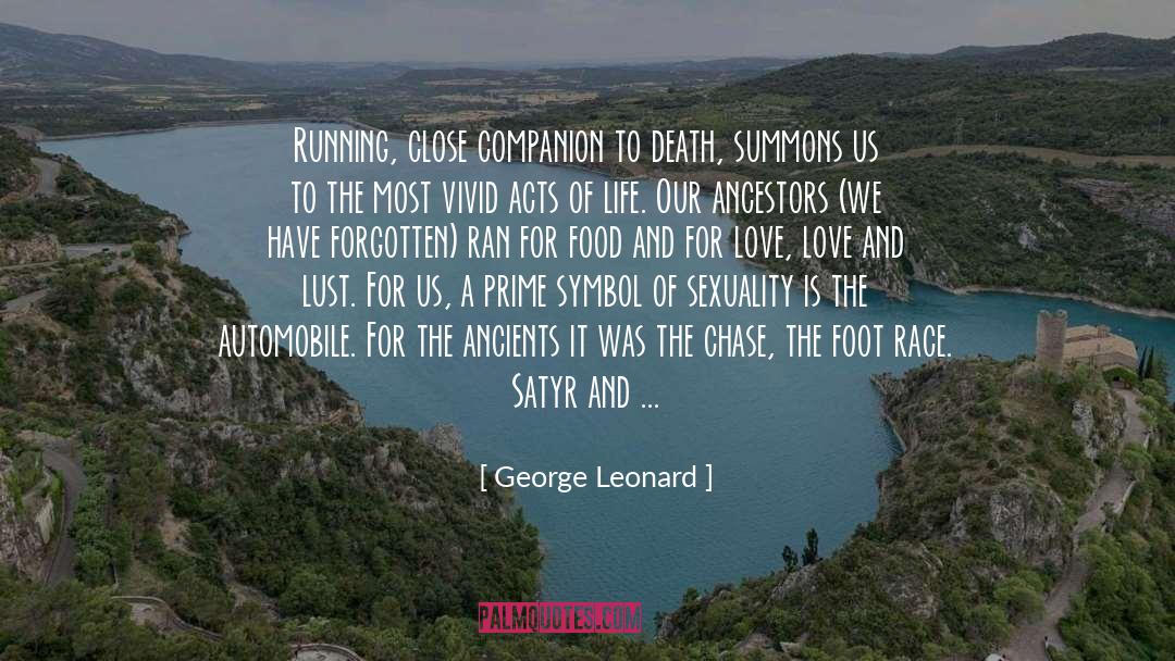 George Leonard Quotes: Running, close companion to death,