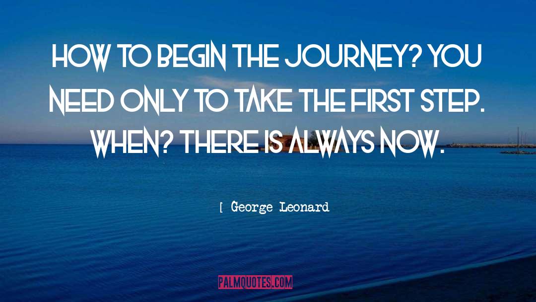 George Leonard Quotes: How to begin the journey?