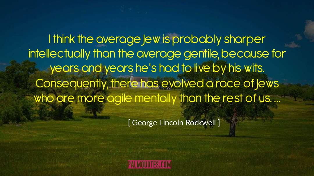 George Lincoln Rockwell Quotes: I think the average Jew