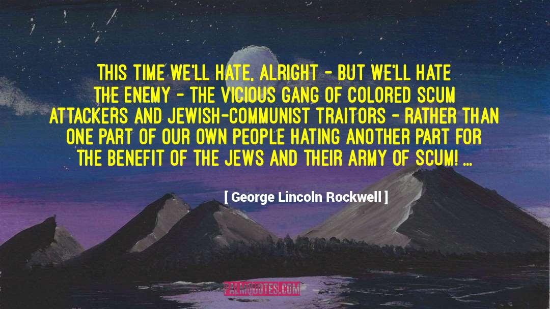 George Lincoln Rockwell Quotes: This time we'll hate, alright
