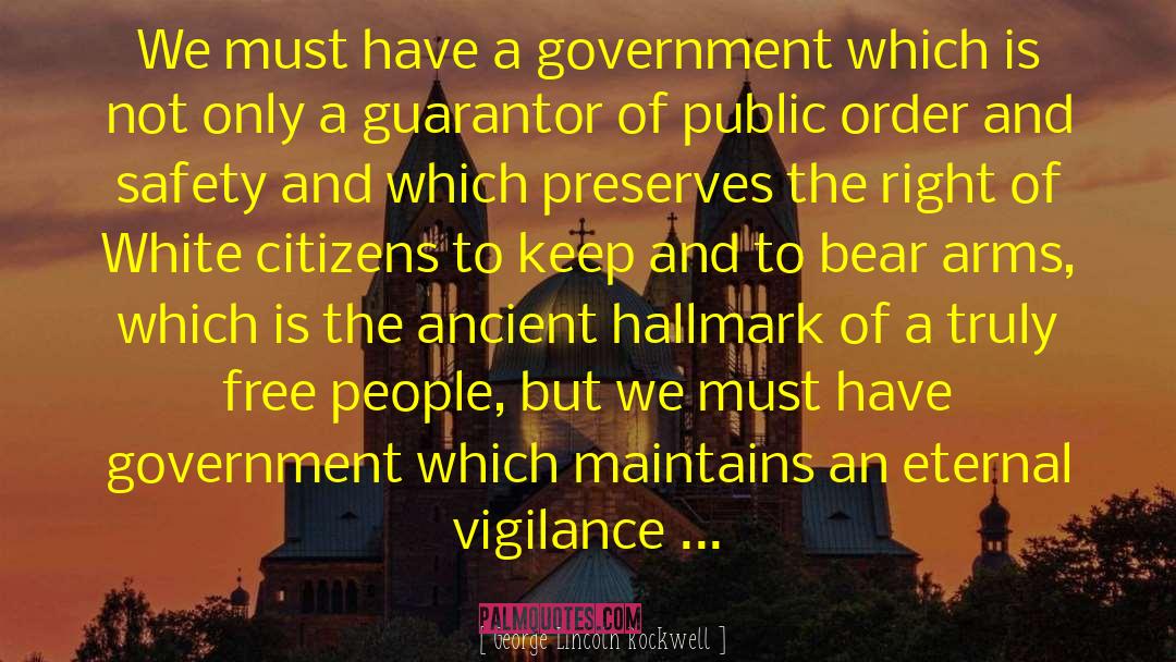 George Lincoln Rockwell Quotes: We must have a government