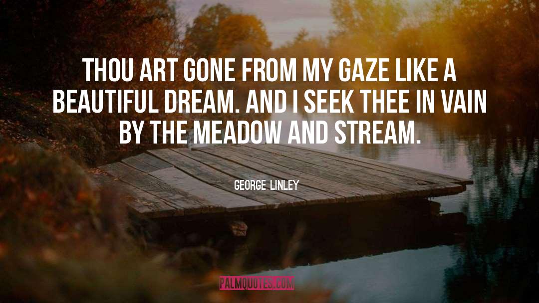 George Linley Quotes: Thou art gone from my