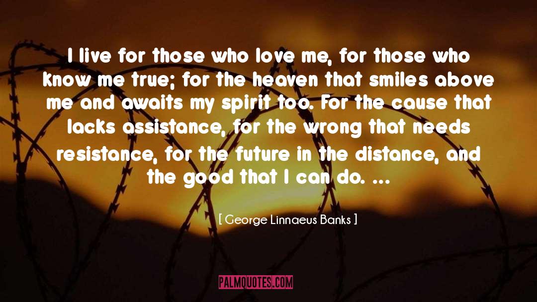 George Linnaeus Banks Quotes: I live for those who