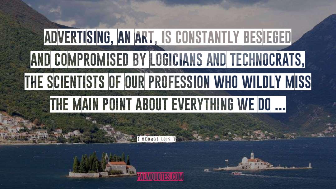 George Lois Quotes: Advertising, an art, is constantly