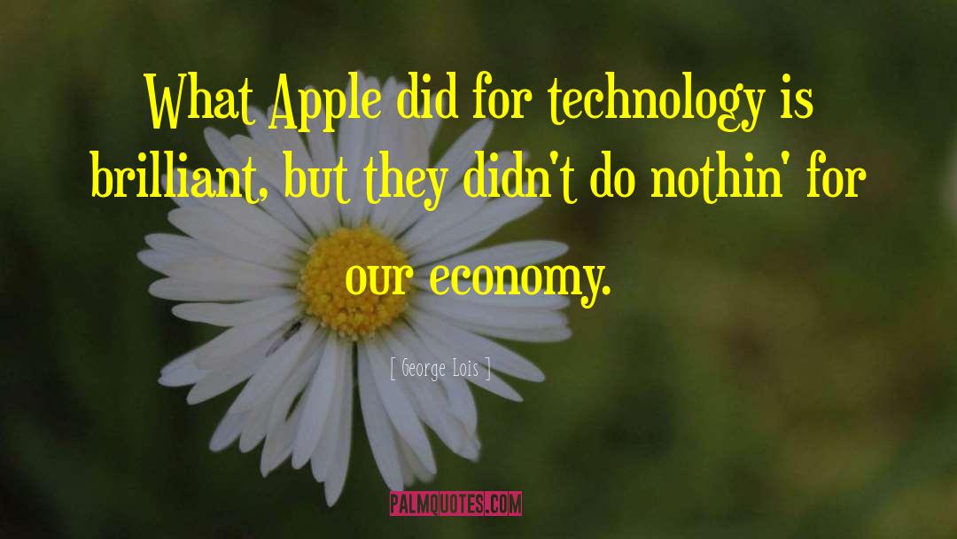 George Lois Quotes: What Apple did for technology