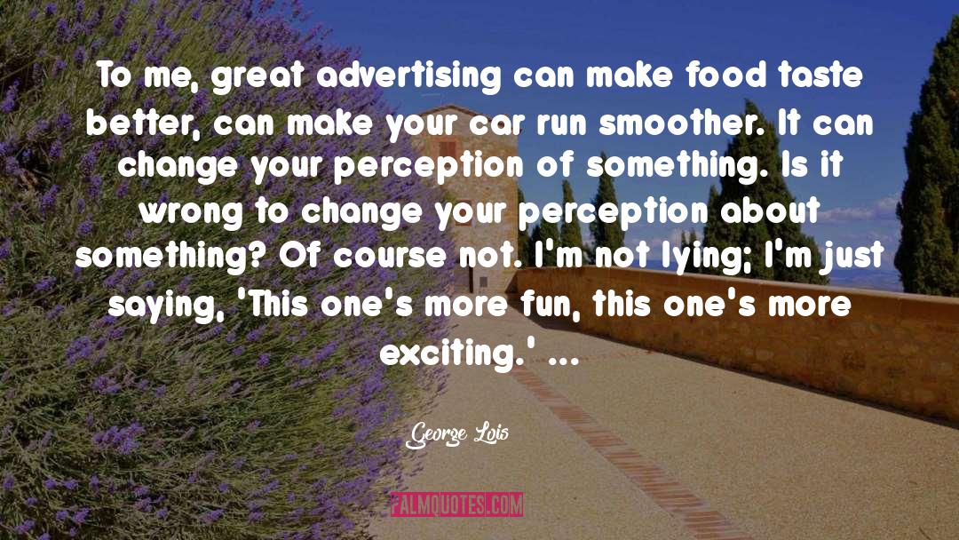 George Lois Quotes: To me, great advertising can