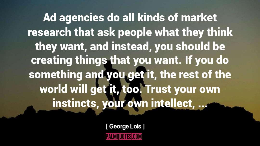 George Lois Quotes: Ad agencies do all kinds