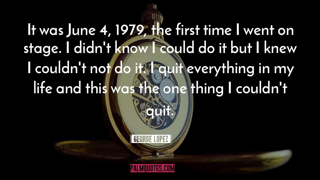 George Lopez Quotes: It was June 4, 1979,