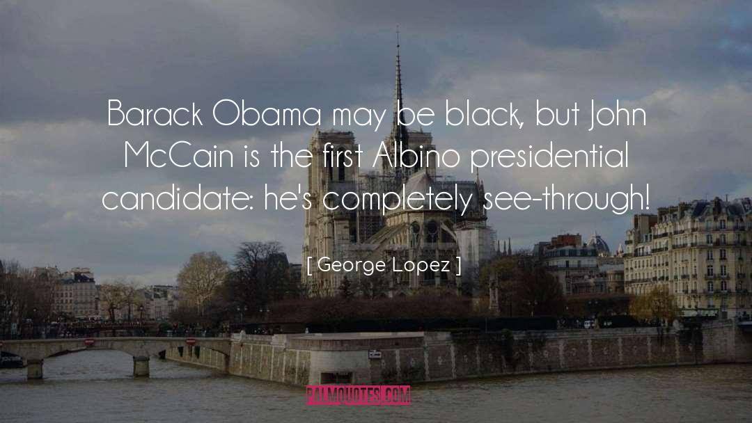 George Lopez Quotes: Barack Obama may be black,