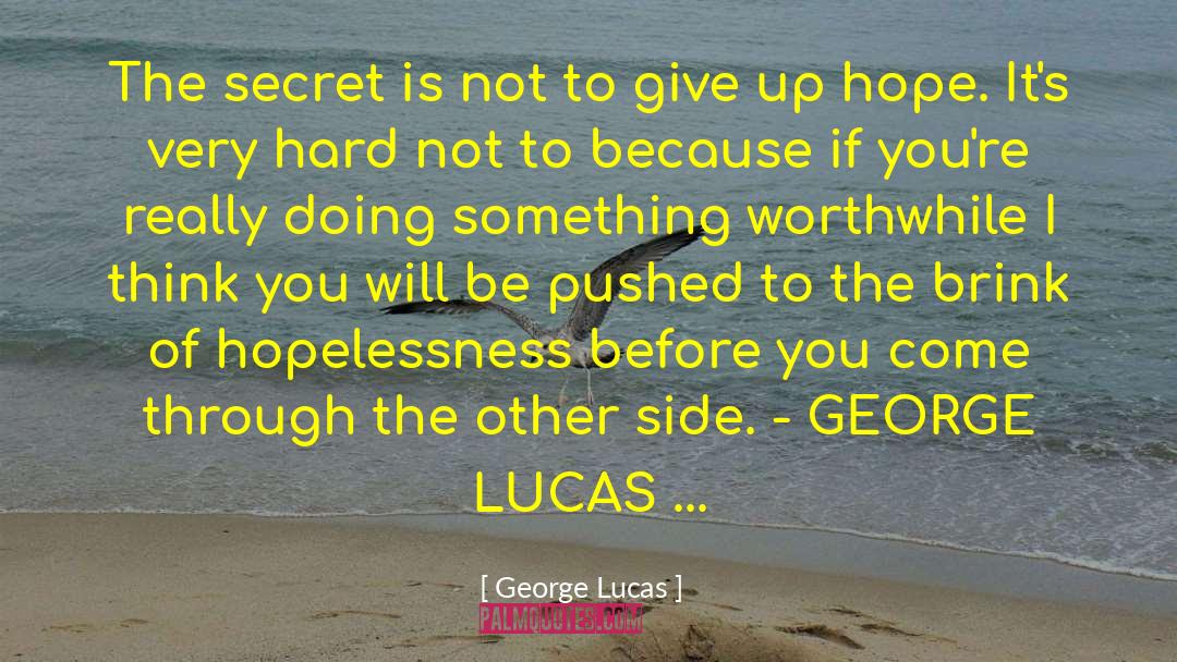 George Lucas Quotes: The secret is not to