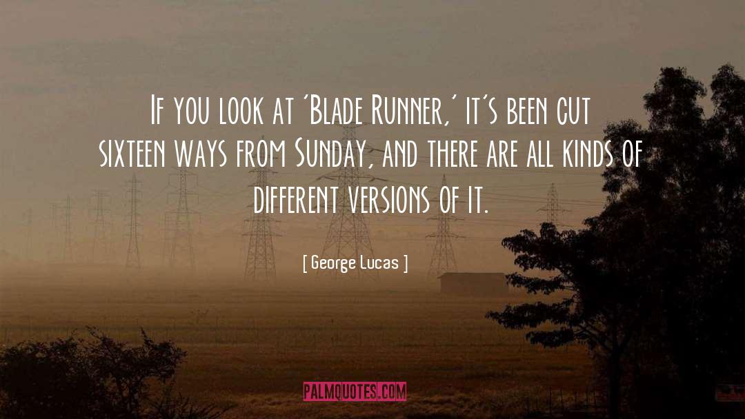 George Lucas Quotes: If you look at 'Blade
