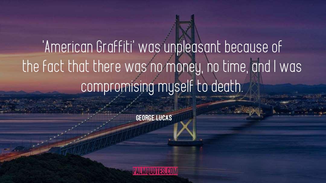 George Lucas Quotes: 'American Graffiti' was unpleasant because