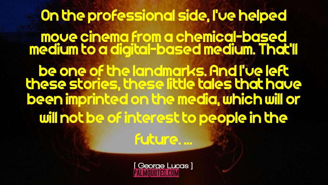 George Lucas Quotes: On the professional side, I've