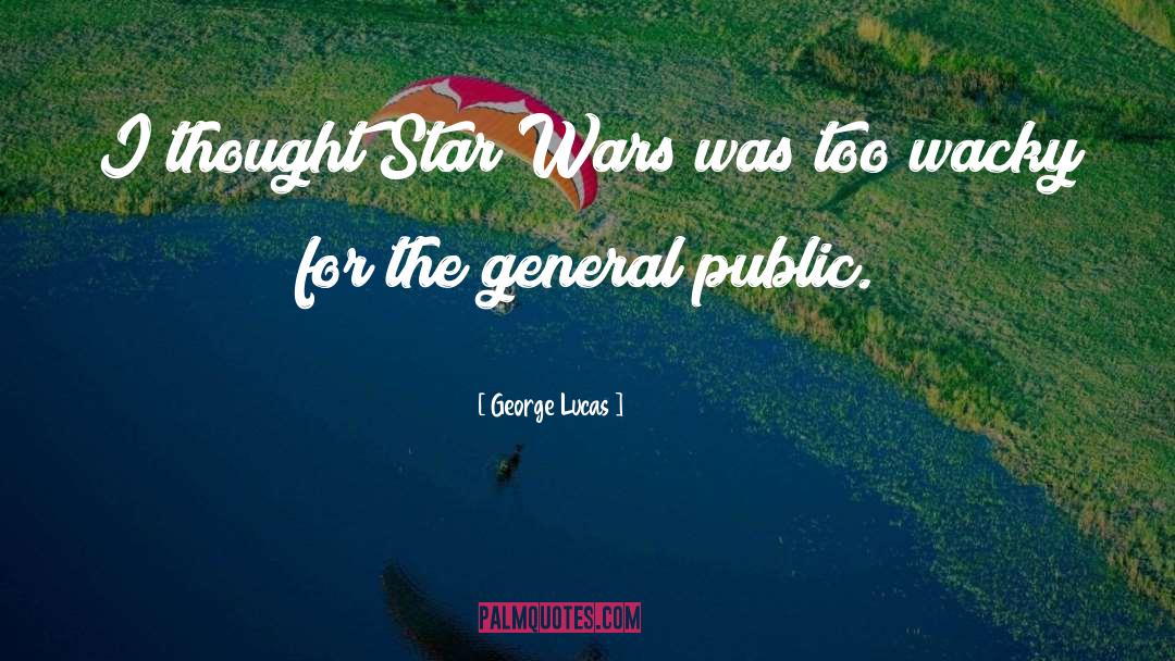 George Lucas Quotes: I thought Star Wars was