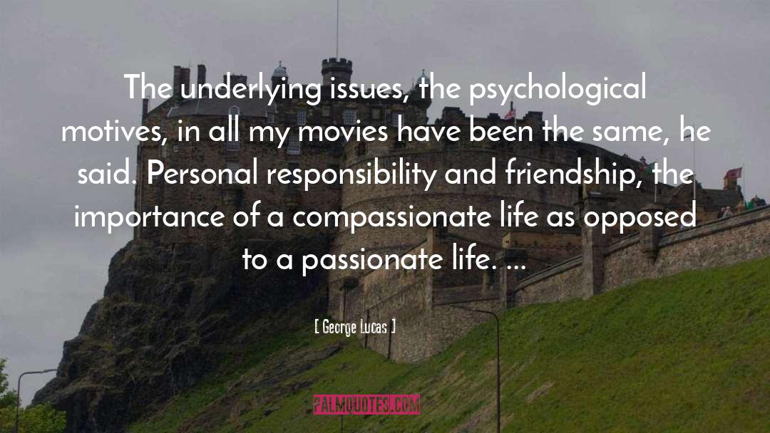 George Lucas Quotes: The underlying issues, the psychological