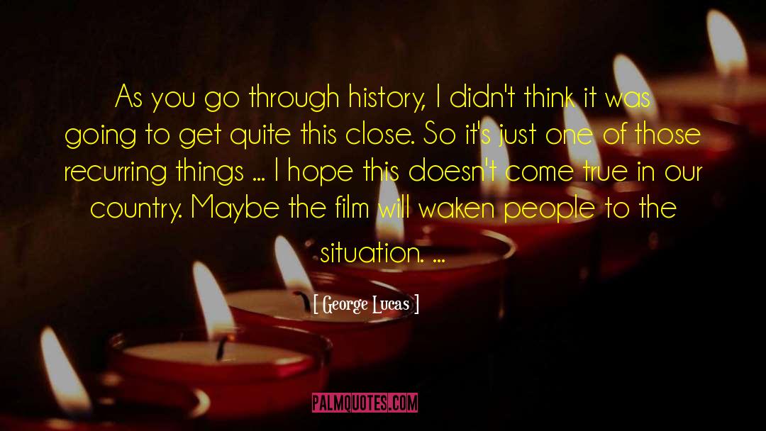 George Lucas Quotes: As you go through history,