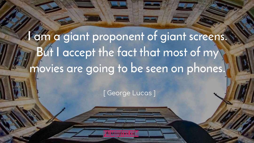 George Lucas Quotes: I am a giant proponent