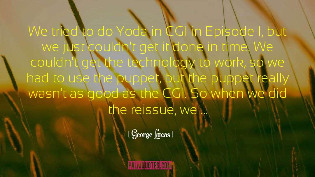 George Lucas Quotes: We tried to do Yoda