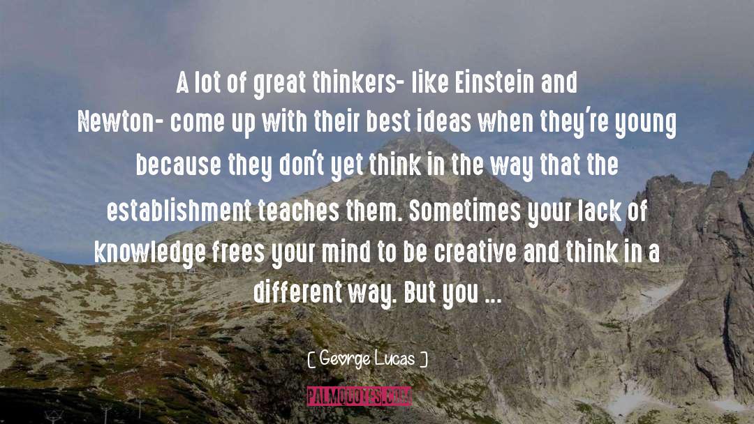 George Lucas Quotes: A lot of great thinkers-