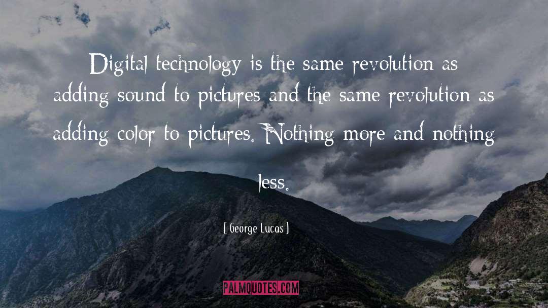 George Lucas Quotes: Digital technology is the same